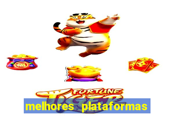 melhores plataformas do tigrinho